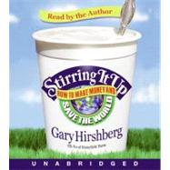 Stirring It Up How to Make Money and Save the World by Hirshberg, Gary, 9781401388904