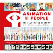 Animation for the People An Illustrated History of the National Film Board of Canada by Solomon, Charles; Docter, Pete; Gu�vremont, Suzanne, 9781419758904