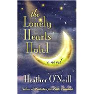 The Lonely Hearts Hotel by O'Neill, Heather, 9781432838904