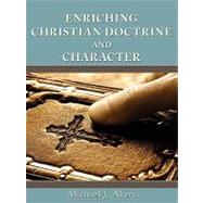 Enriching Christian Doctrine and Character by Akers, Michael J., Ph.d., 9781438948904