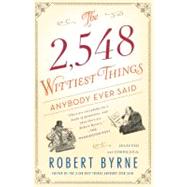 The 2,548 Wittiest Things Anybody Ever Said by Byrne, Robert, 9781451648904