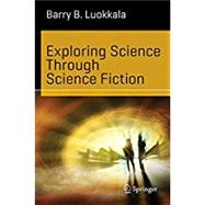 Exploring Science Through Science Fiction by Luokkala, Barry B., 9781461478904