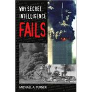 Why Secret Intelligence Fails by Turner, Michael A., 9781574888904