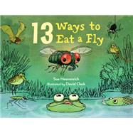 13 Ways to Eat a Fly by Heavenrich, Sue; Clark, David, 9781580898904
