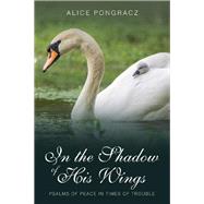 In the Shadow of His Wings by Pongracz, Alice, 9781973618904