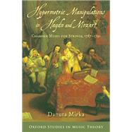 Hypermetric Manipulations in Haydn and Mozart Chamber Music for Strings, 1787 - 1791 by Mirka, Danuta, 9780197548905