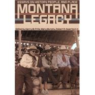 Montana Legacy Essays On History, People, And Place by Fritz, Harry; Murphy, Mary; Swartout, Robert, 9780917298905