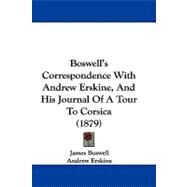 Boswell's Correspondence With Andrew Erskine, and His Journal of a Tour to Corsica by Boswell, James; Erskine, Andrew; Hill, George Birkbeck, 9781104068905