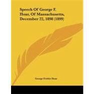 Speech of George F. Hoar, of Massachusetts, December 22, 1898 by Hoar, George Frisbie, 9781437018905