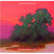 Transcendence (American Landscape Painting, Painter Richard Mayhew Art Book) by Mayhew, Richard; Lamarche, Mikaela Sardo; Walker, Andrew, 9781452178905
