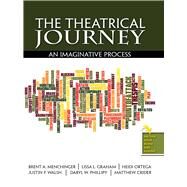 The Theatrical Journey by Menchinger, Brent; Graham-Schneider, Lissa; Walsh, Justin; Phillipy, Daryl; Ortega, Heidi, 9781465288905