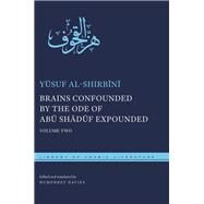Brains Confounded by the Ode of Abu Shaduf Expounded by Al-shirbini, Yusuf; Davies, Humphrey; Montgomery, James E.; Van Gelder, Geert Jan, 9781479838905