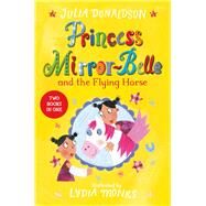 Princess Mirror-Belle and the Flying Horse Two Books in One by Donaldson, Julia; Monks, Lydia, 9781509838905