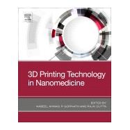 3d Printing Technology in Nanomedicine by Ahmad, Nabeel; Gopinath, P.; Dutta, Rajiv, 9780128158906