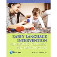 Early Language Intervention for Infants, Toddlers, and Preschoolers by Owens, Robert E., Jr., 9780134618906
