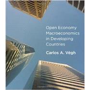 Open Economy Macroeconomics in Developing Countries by Vegh, Carlos A., 9780262018906