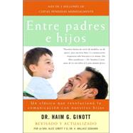 Entre padres e hijos Un clsico que  revoluciono la comunicacion con nuestros hijos by Ginott, Haim G.; Ginott, Alice, 9780307278906