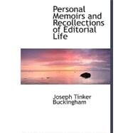 Personal Memoirs and Recollections of Editorial Life by Buckingham, Joseph T., 9780554478906