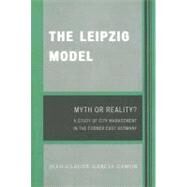 The Leipzig Model Myth or Reality? by Garcia-Zamor, Jean-Claude, 9780761838906