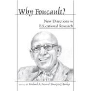 Why Foucault? : New Directions in Educational Research by Peters, Michael A.; Besley, Tina, 9780820478906