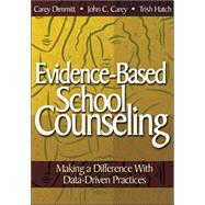Evidence-Based School Counseling : Making a Difference with Data-Driven Practices by Carey Dimmitt, 9781412948906