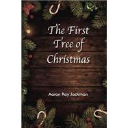 The First Tree of Christmas by Jackman, Aaron Ray; Jackman, Clarke Spencer, 9781503028906