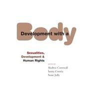 Development with a Body Sexuality, Human Rights and Development by Cornwall, Andrea; Corra, Sonia; Jolly, Susie, 9781842778906
