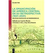 La emancipacin de Amrica Central en su retrospectiva (18212021) by Laurin Blecha, Christian Cwik, Jrg Trschmann, 9783110798906