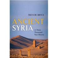 Ancient Syria A Three Thousand Year History by Bryce, Trevor, 9780198828907