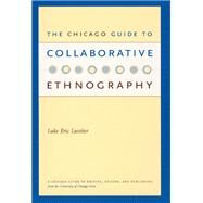 The Chicago Guide To Collaborative Ethnography by Lassiter, Luke Eric, 9780226468907