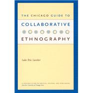 The Chicago Guide To Collaborative Ethnography by Lassiter, Luke Eric, 9780226468907