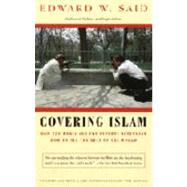 Covering Islam How the Media and the Experts Determine How We See the Rest of the World by SAID, EDWARD W., 9780679758907