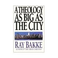 A Theology As Big As the City by Bakke, Raymond, 9780830818907