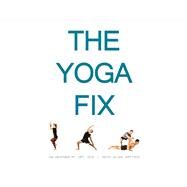 The Yoga Fix Harmonizing the Relationship Between Yoga and Modern Movement by Heafner, Jim; Allen, Keith, 9780999218907