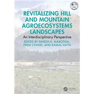 Revitalizing Hill and Mountain Agroecosystems Landscapes by Dinesh K. Marothia, 9781003688907