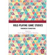 Role-Playing Game Studies: Transmedia Foundations by Deterding; Sebastian, 9781138638907