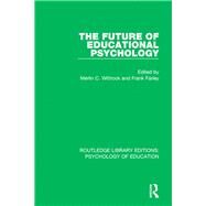 The Future of Educational Psychology by Wittrock; Merlin C., 9781138708907