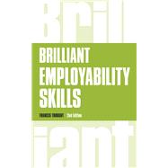 Brilliant Employability Skills How to stand out from the crowd in the graduate job market by Trought, Frances, 9781292158907