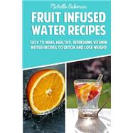 Fruit Infused Water Recipes by Bakeman, Michelle, 9781507768907