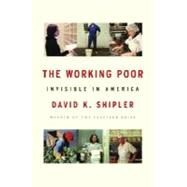 Working Poor : Invisible in America by SHIPLER, DAVID K., 9780375408908
