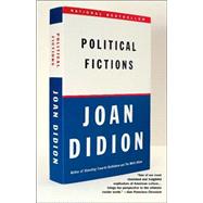 Political Fictions by DIDION, JOAN, 9780375718908