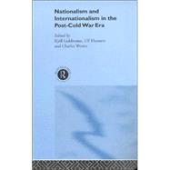 Nationalism and Internationalism in the Post-Cold War Era by Goldmann,Kjell;Goldmann,Kjell, 9780415238908