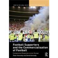 Football Supporters and the Commercialisation of Football: Comparative Responses across Europe by Kennedy; Peter, 9780415618908