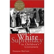 White Supremacy in Children's Literature: Characterizations of African Americans, 1830-1900 by MacCann,Donnarae, 9780415928908