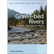 Gravel Bed Rivers Processes, Tools, Environments by Church, Michael; Biron, Pascale; Roy, Andre, 9780470688908