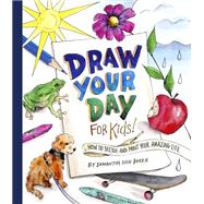 Draw Your Day for Kids! How to Sketch and Paint Your Amazing Life by Baker, Samantha Dion, 9780593378908
