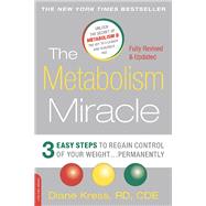 The Metabolism Miracle, Revised Edition 3 Easy Steps to Regain Control of Your Weight . . . Permanently by Kress, Diane, 9780738218908