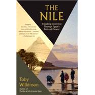 The Nile Travelling Downriver Through Egypt's Past and Present by Wilkinson, Toby, 9780804168908