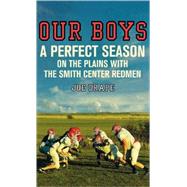 Our Boys A Perfect Season on the Plains with the Smith Center Redmen by Drape, Joe, 9780805088908
