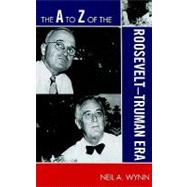 The a to Z of the Roosevelt-truman Era by Wynn, Neil A., 9780810868908